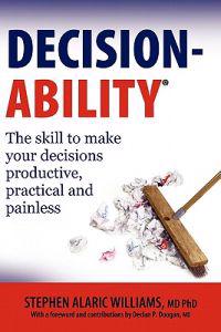 Decisionability: The skill to make your decisions productive, practical and painless