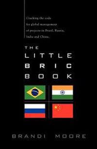The Little BRIC Book: Cracking the code for global management of projects in Brazil, Russia, India and China.