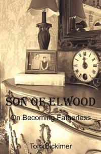 Son of Elwood: On Becoming Fatherless