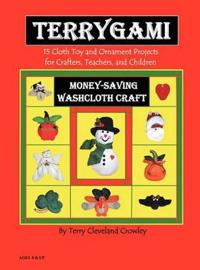 TerryGami, 15 Cloth Toy and Ornament Projects for Crafters, Teachers and Children