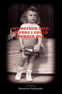 My Mother Died Before I Could Murder Her