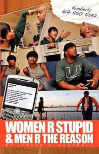 Women R Stupid & Men R the Reason
