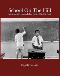 School On The Hill: Micronesia's Remarkable Xavier High School