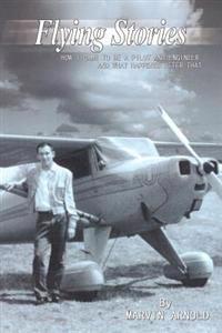 Flying Stories: How I Came To Be A Pilot And Engineer And What Happened After That