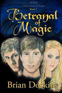 Betrayal of Magic: DOMA: Department of Magic Book 1