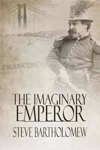 The Imaginary Emperor: A Tale of Old San Francisco