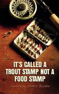 It's Called a Trout Stamp Not a Food Stamp