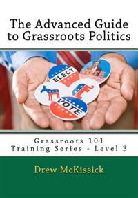 The Advanced Guide to Grassroots Politics: Grassroots 101 Training Series - Level 3