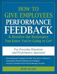 How to Give Employees Performance Feedback & Resolve the Resistance You Know You're Going to Get!