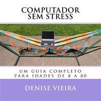 Computador Sem Stress: Um Guia Completo Para Idades de 8 a 80