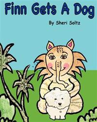 Finn Gets a Dog: Teaching Children the Responsibility of Having a Pet.