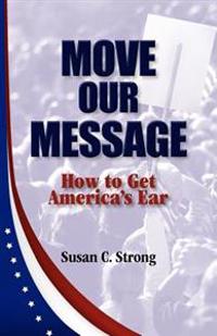 Move Our Message: How to Get America's Ear