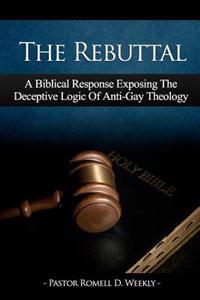 The Rebuttal: A Biblical Response Exposing the Deceptive Logic of Anti-Gay Theology