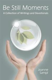 Be Still Moments: A Collection of Writings and Devotionals