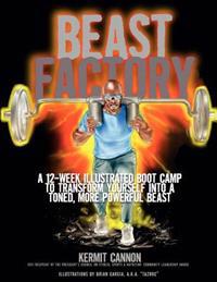 The Beast Factory: A 12-week illustrated boot camp to transform yourself into a toned, more powerful Beast