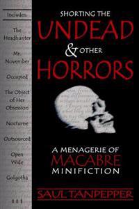 Shorting the Undead and Other Horrors: A Menagerie of Macabre Minifiction