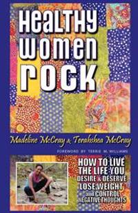 Healthy Women Rock: How to Live the Life You Desire and Deserve, Lose Weight and Control Negative Thoughts