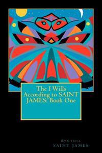 The I Wills According to Saint James: Book One