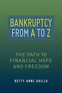 Bankruptcy from A to Z: The Path to Financial Hope and Freedom