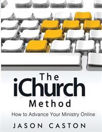 The Ichurch Method: How to Advance Your Ministry Online