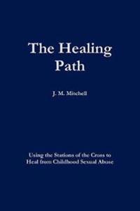 The Healing Path Using the Stations of the Cross to Heal From Childhood Sexual Abuse