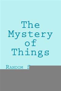 The Mystery of Things: Random Selections from a Novel