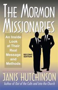 The Mormon Missionaries: An Inside Look at Their Real Message and Methods (Second Edition)