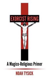 Exorcist Rising: A Magico-Religious Primer