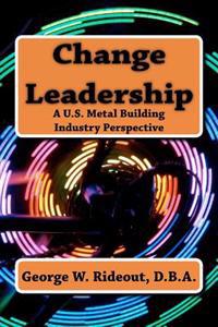 Change Leadership: A U.S. Metal Building Industry Perspective