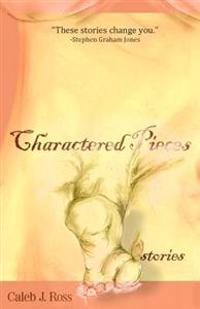 Charactered Pieces: Stories