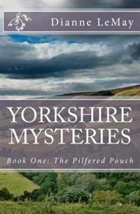 Yorkshire Mysteries: Book One: The Pilfered Pouch