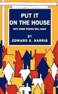 Put It on the House: Why Home Prices Will Soar