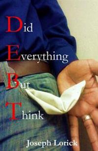 Did Everything But Think: D.E.B.T.