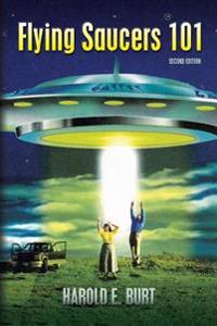 Flying Saucers 101: Everything You Ever Wanted to Know about UFOs and Alien Beings