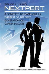 Nextpert: 8 Concepts to Stand Out as the Best of the Next Generation of Career Success