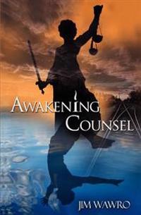 Awakening Counsel: A Practical Guide to Creating the Life You Want to Live