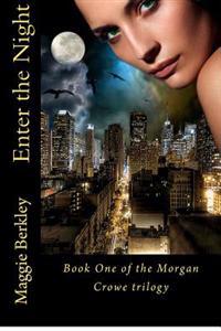 Enter The Night: Book One of the Morgan Crowe Trilogy