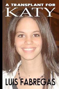 A Transplant for Katy: Heartache and Betrayal at the Transplant Capital of the World