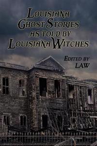Louisiana Ghost Stories As Told By Louisiana Witches