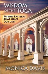Wisdom of the Toga: Mythic Patterns That Shape Our Lives