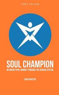 Soul Champion: An Archetypal Journey through the Chakra System