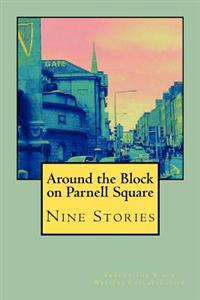 Around the Block on Parnell Square: Nine Stories