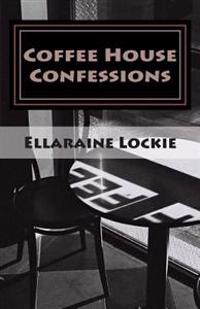 Coffee House Confessions: Poems