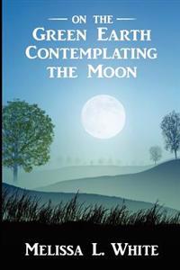 On the Green Earth Contemplating the Moon