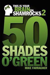 This Is Your Brain on Shamrocks 2: 50 Shades O' Green