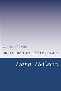 2 Trade Smart: High Probability / Low Risk Trading
