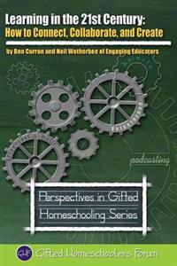 Learning in the 21st Century: How to Connect, Collaborate, and Create