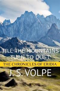 Till the Mountains Turn to Dust (the Chronicles of Eridia)