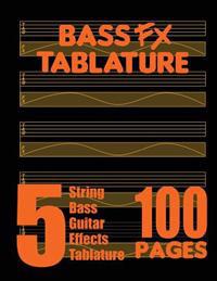 Bass Fx Tablature 5-String Bass Guitar Effects Tablature 100 Pages