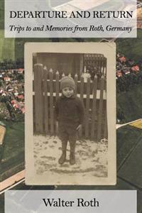 Departure and Return: Trips to and Memories from Roth, Germany